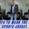 5 Ways to Wear a Sports Jacket