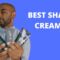 10 Best Men’s Shaving Creams