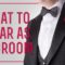 Groom’s Wedding Attire – What To Wear As A Groom, Suit, Tuxedo… & What Mistakes To Avoid