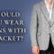 Should You Wear Denim Jeans With A Suit Jacket Or Blazer?