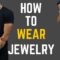 How To Use Jewelry To Dress Better