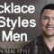 5 Men’s Necklace Styles | Masculine Male Necklaces Every Man Should Consider | Jewelry For Men