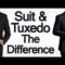The Difference Between Suits & Tuxedos | 3 Tips To Choosing Between A Suit & A Tuxedo