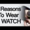 7 Reasons To Wear A Watch | Why You Should Start Wearing A Wristwatch